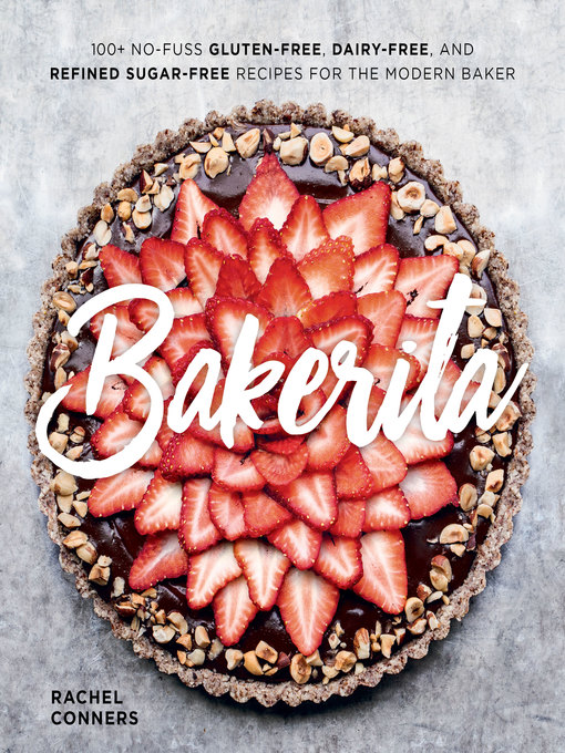 Book jacket for Bakerita : 100+ no-fuss gluten-free, dairy-free, and refined sugar-free recipes for the modern baker